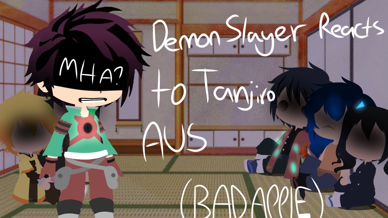 Demon Slayer Reacts to Tanjiro AUs (Bad Apple) MY AU ~ Gacha Club