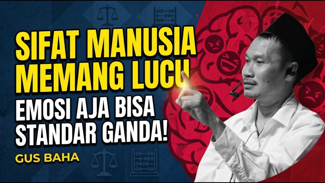 GUS BAHA : Lucunya Sifat Manusia, Emosi Kok Pilih-Pilih Soal Masalah Hidup | Ngaji Gus Baha Terbaru