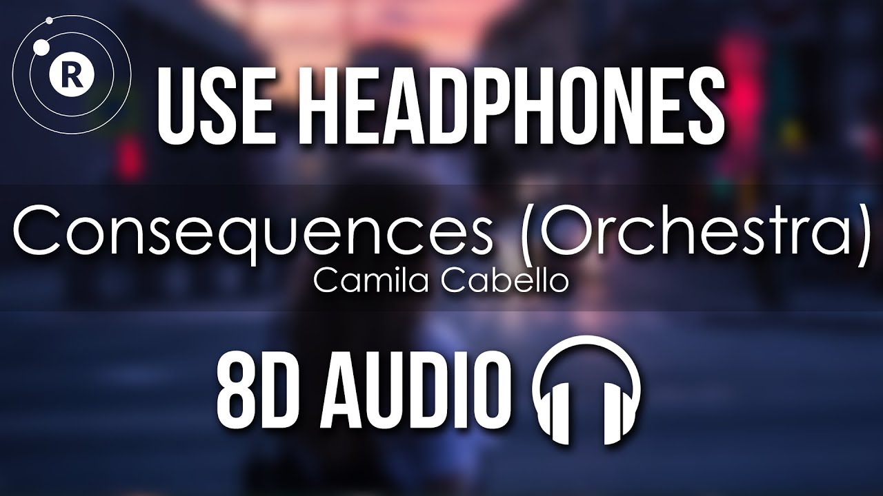 Camila Cabello - Consequences (Orchestra) 8D AUDIO