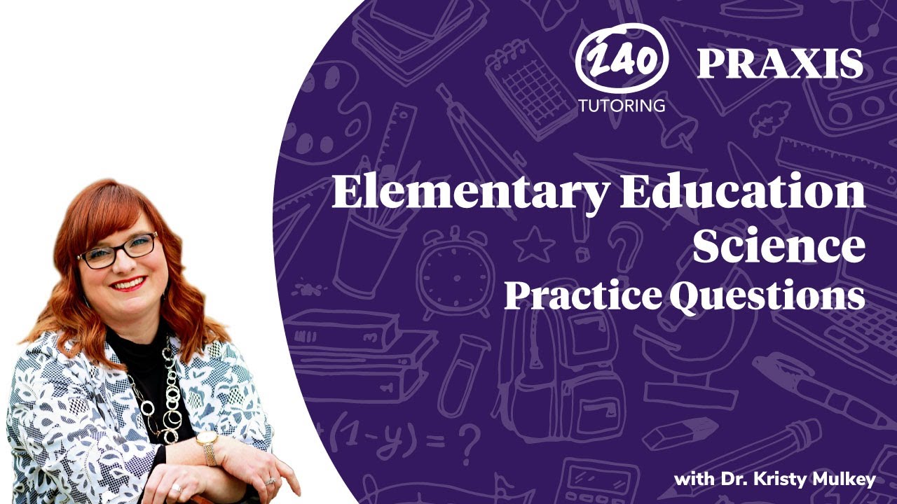 Praxis Elementary Education Science Practice Questions 2020 [5005 Video 1]