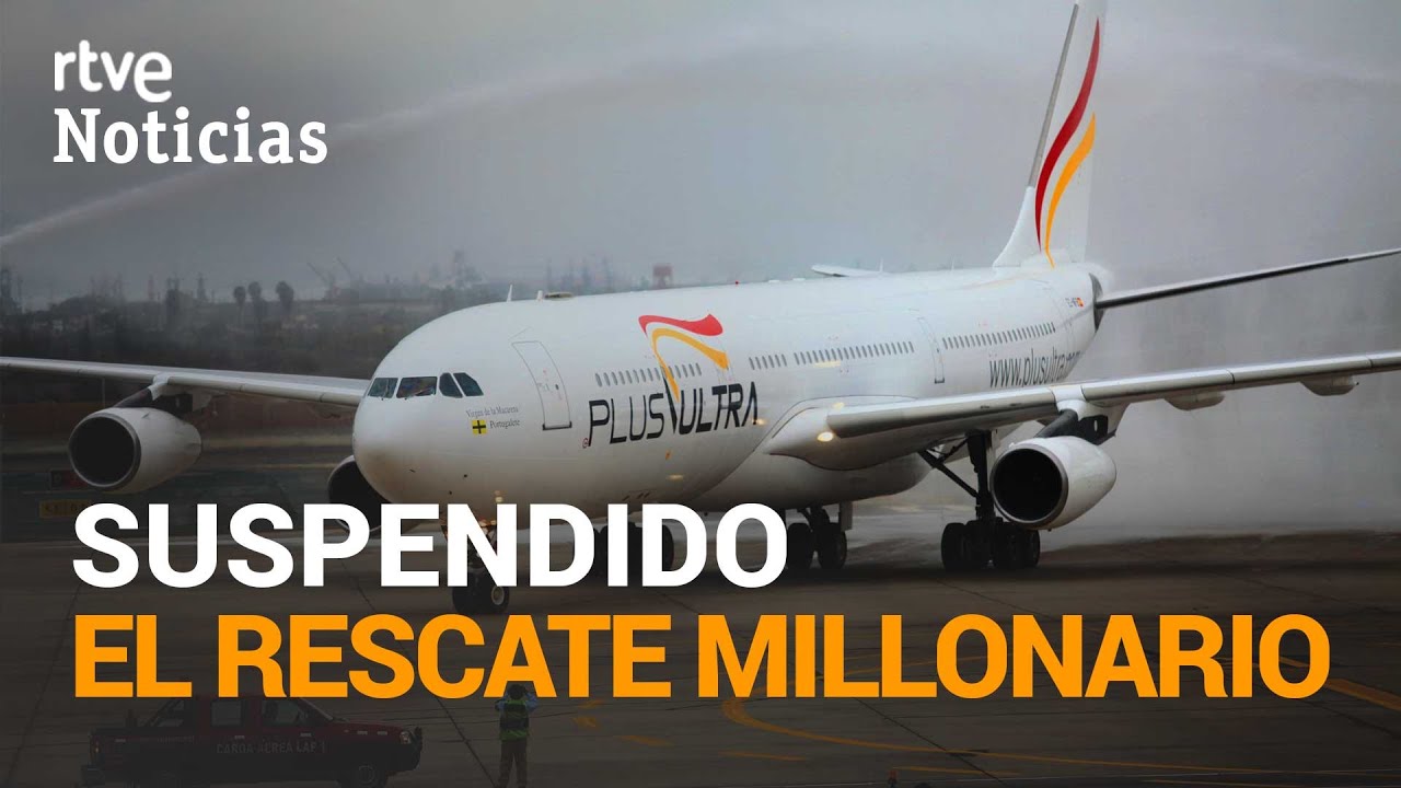 PLUS ULTRA: Un JUZGADO paraliza cautelarmente el RESCATE financiero de la aerol&iacute;nea | RTVE