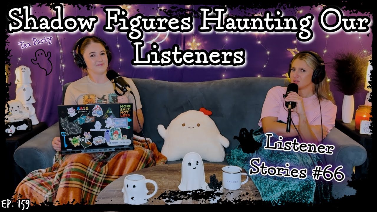 Shadow Figures Are Haunting These Anonymous Listeners | Ghosteas Tea Party #66 || Paranormal Podcast