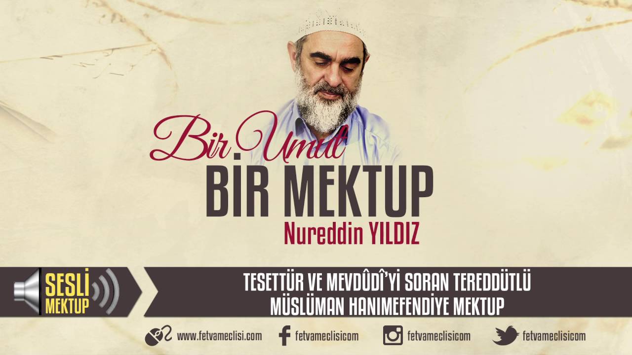 7) Tesettür ve Mevdûdî’yi Soran Tereddütlü Müslüman Hanımefendiye Mektup - Nureddin Yıldız