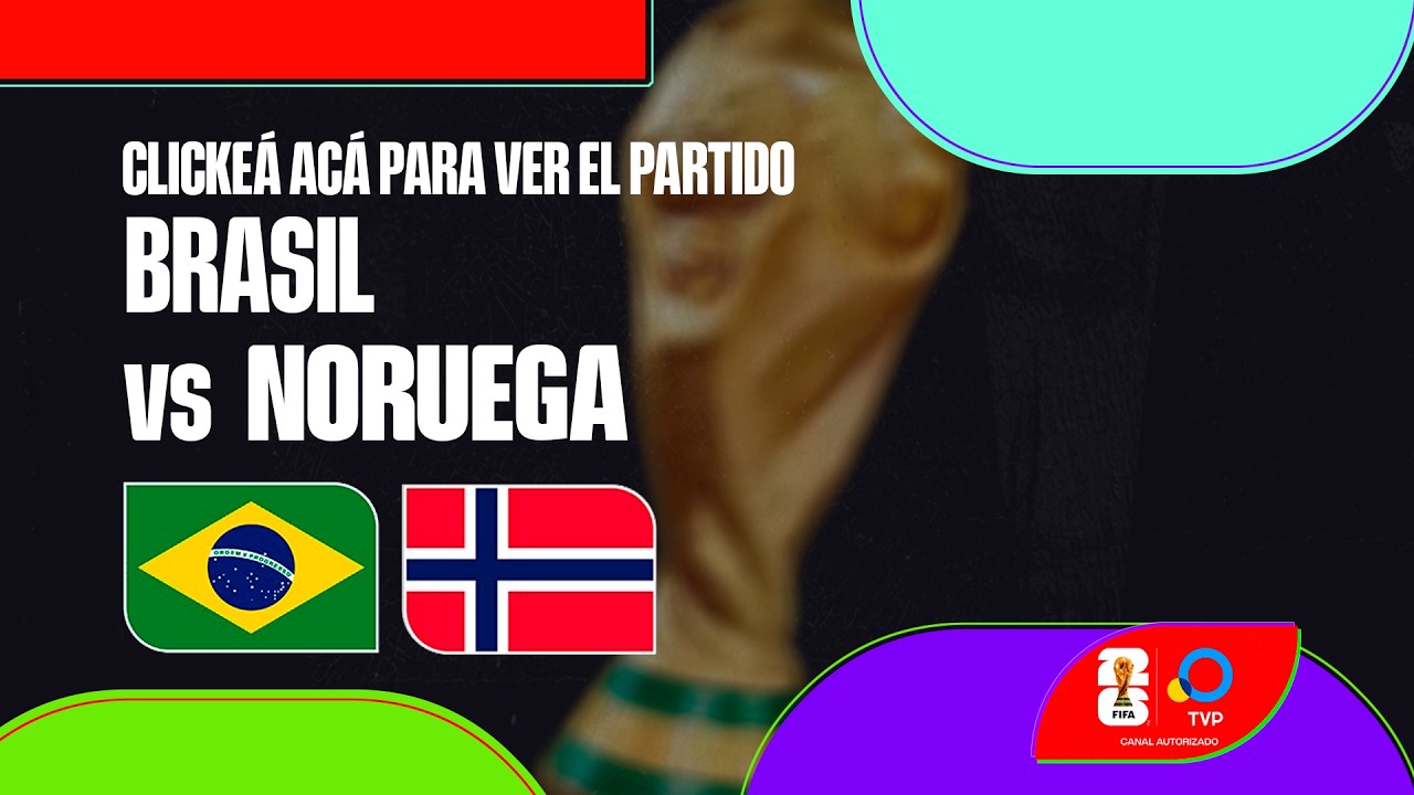 En VIVO: Brasil vs Noruega - Mundial 2026