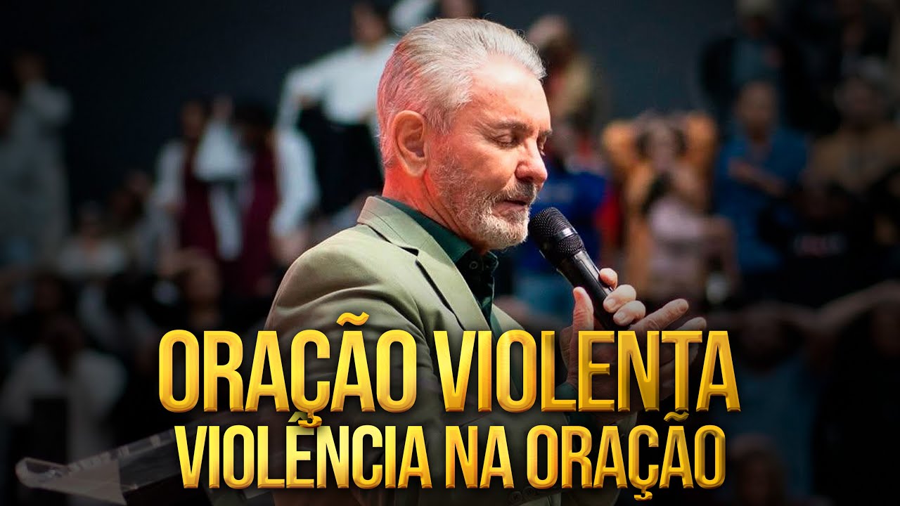 ORAÇÃO VIOLENTA,VIOLÊCIA NA ORAÇÃO | PR JERÔNIMO DA SILVEIRA