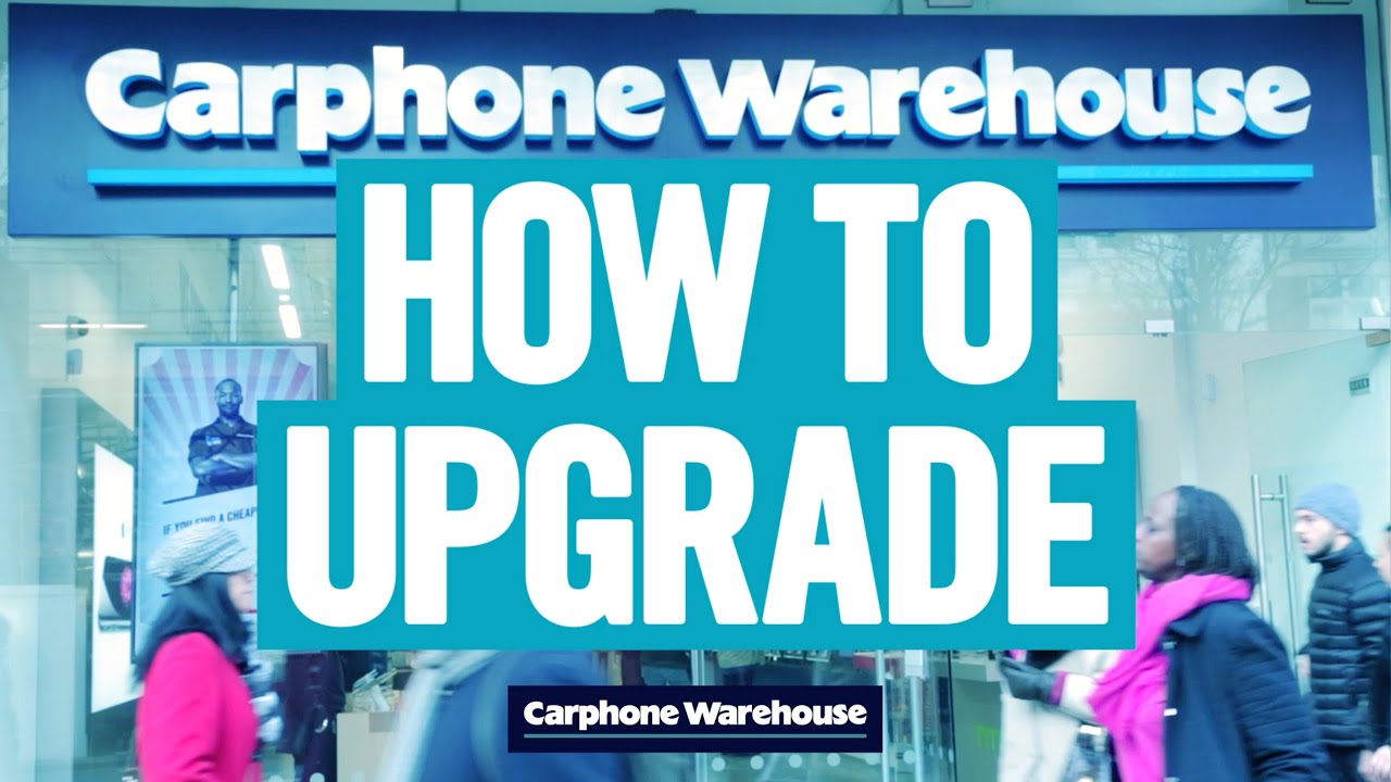 How to upgrade your phone at Carphone Warehouse