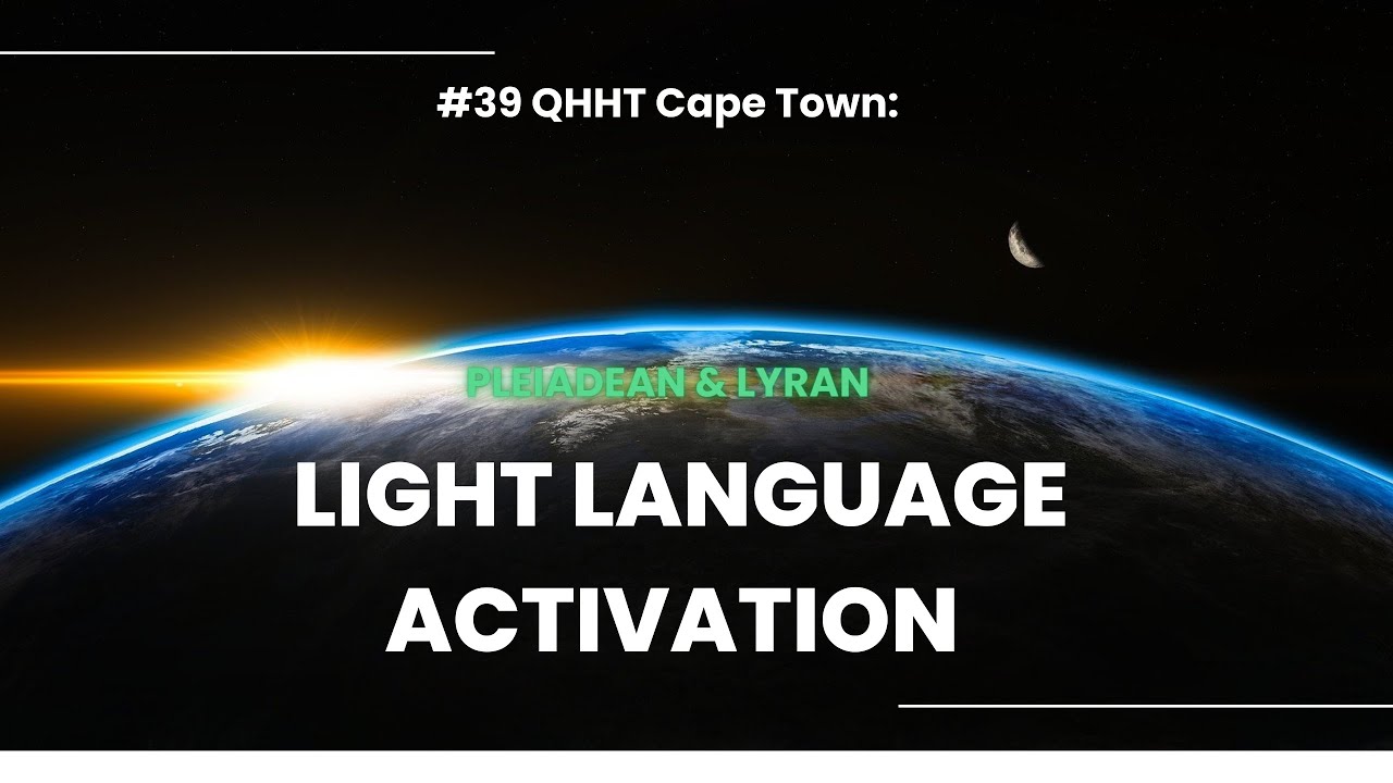 #39 QHHT Cape Town: LIGHT LANGUAGE ACTIVATIONS