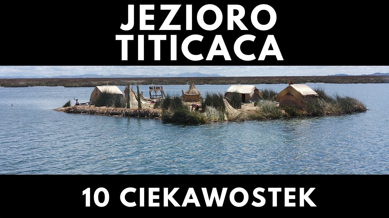10 Ciekawostek o jeziorze Titicaca - niezwykłym miejscu na mapie Ameryki Południowej