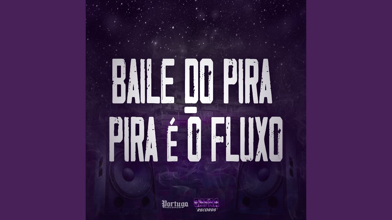 Baile do Pira - Pira É o Fluxo