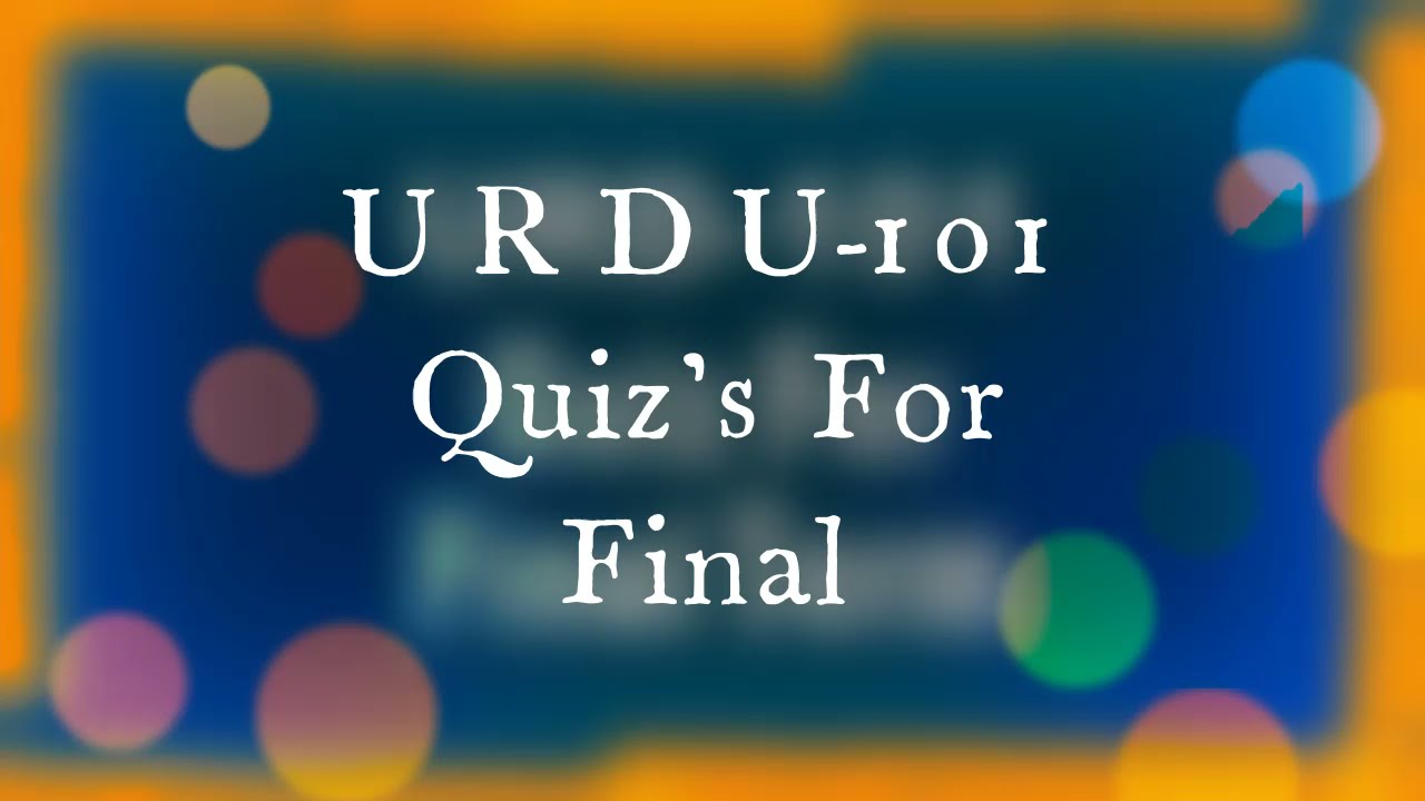 URDU 101, Quiz's For Final Term