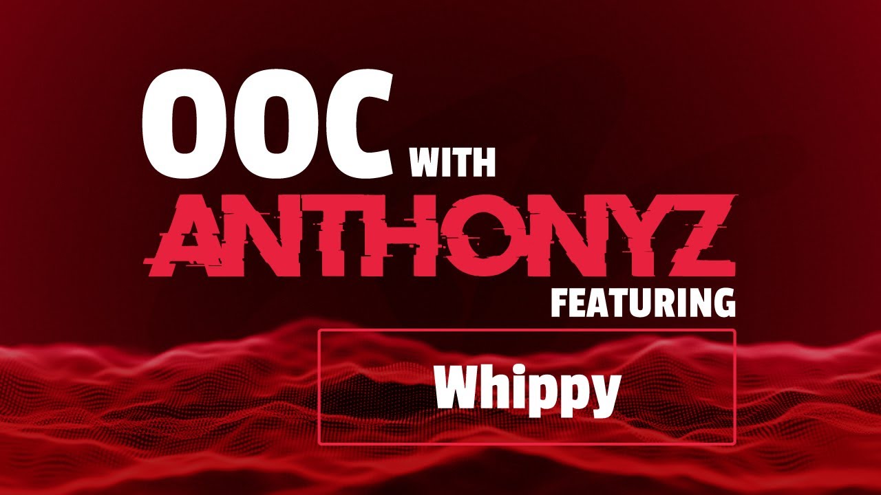 OOC WITH ANTHONY | WHIPPY!