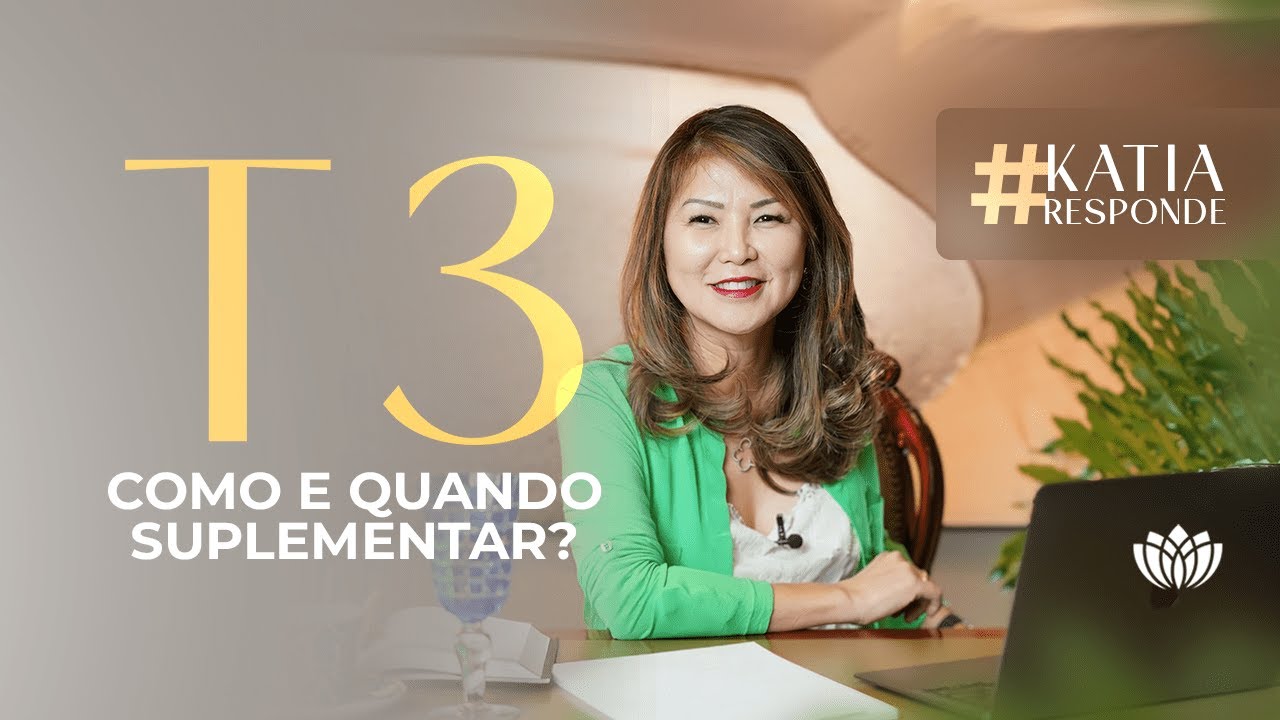 T3, COMO E QUANDO SUPLEMENTAR? - KATIA RESPONDE