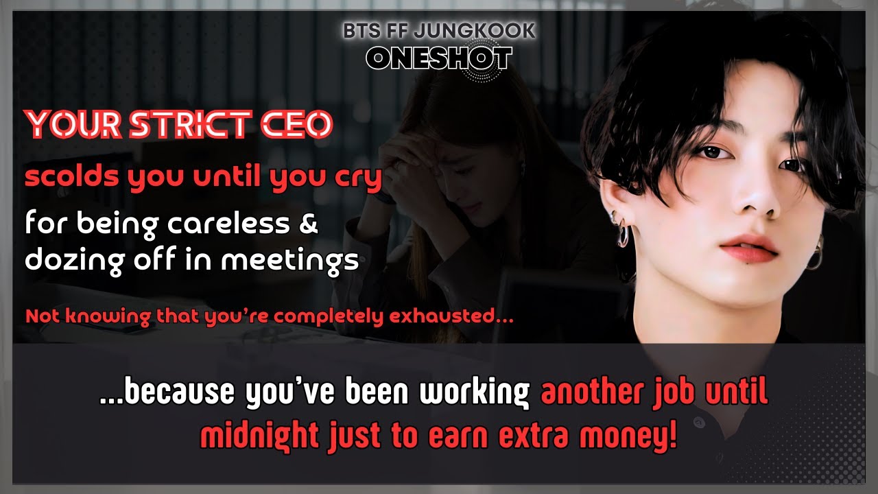 Jungkook FF Strict CEO scolds U until U cry for being careless&dozing off in meeting BTS FF Oneshot