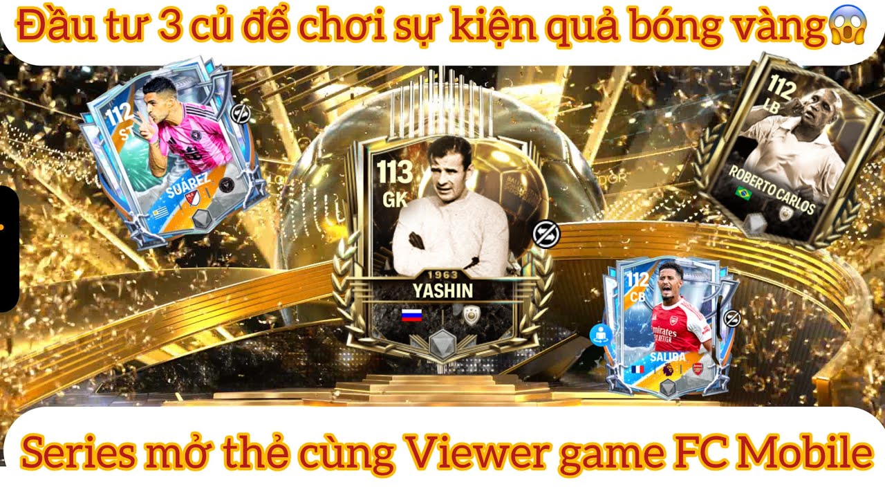 FC Mobile-Series mở thẻ cùng Viewer: Đầu Tư 3m để chơi sự kiện quả bóng vàng thu về 4 siêu phẩm😱☠️