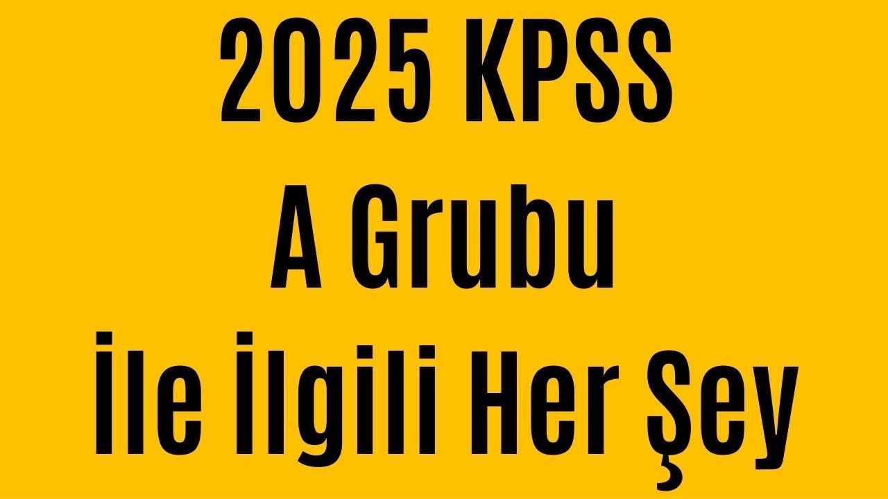 2025 KPSS A Grubu İle İlgili Her Şey