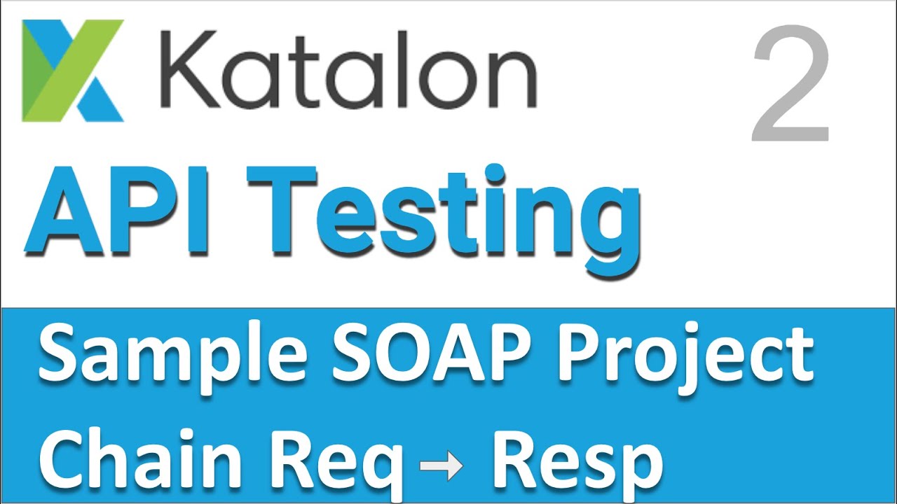 Katalon Studio API Testing | Sample SOAP API Testing Project 2 | How to Extract data & Refer