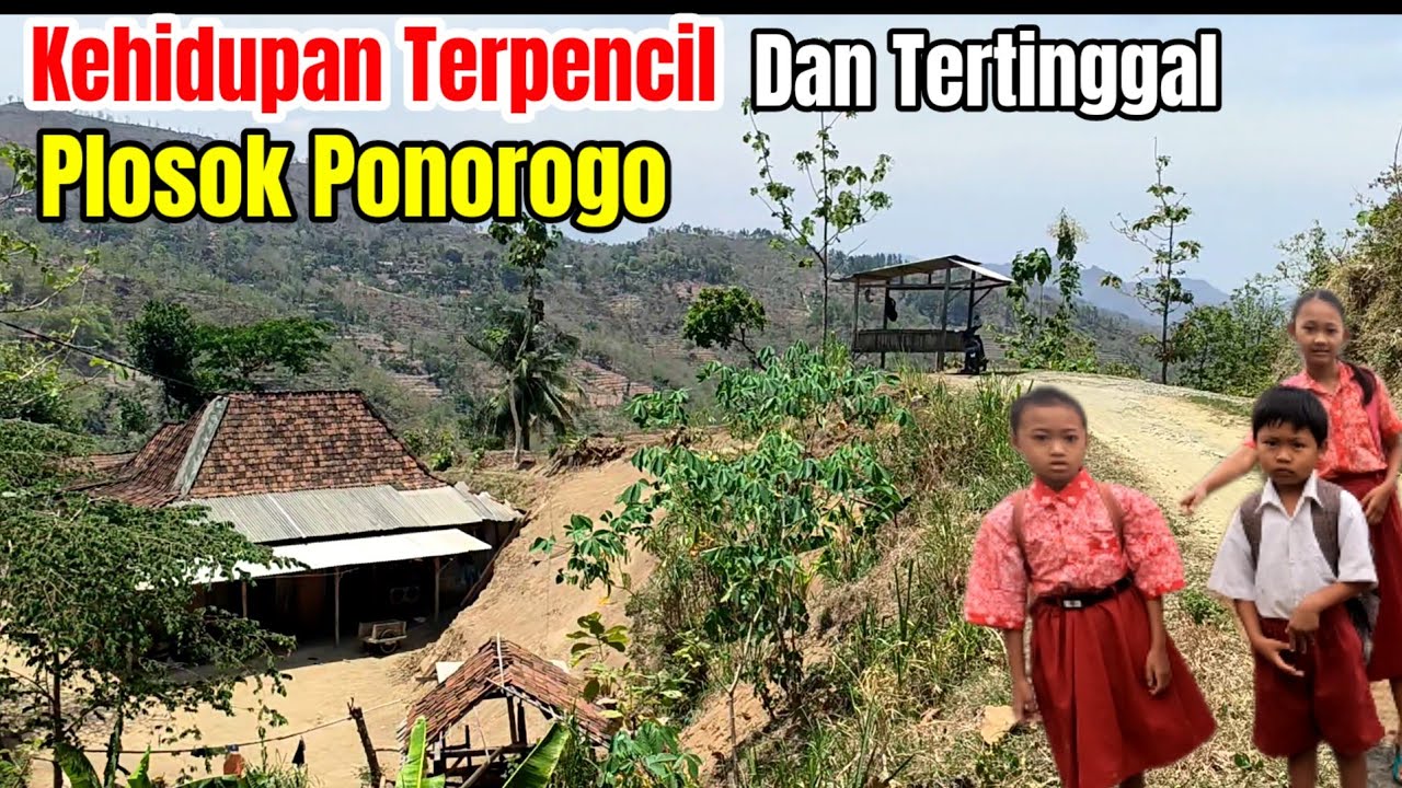 Kehidupan Terpencil Dan Tertinggal Pelosok Pegunungan Kapur Ponorogo