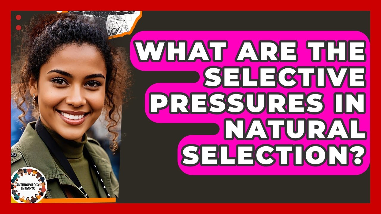 What Are The Selective Pressures In Natural Selection? - Anthropology Insights