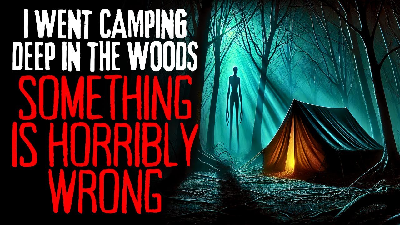We Went Camping Deep in the Woods. Something Is Wrong | Creepypasta