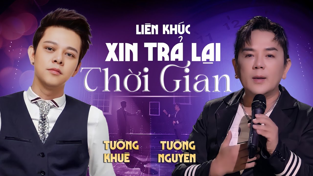 Li&ecirc;n kh&uacute;c Xin trả lại thời gian - Tường Khu&ecirc; ft Tường Nguy&ecirc;n | Official Music Video
