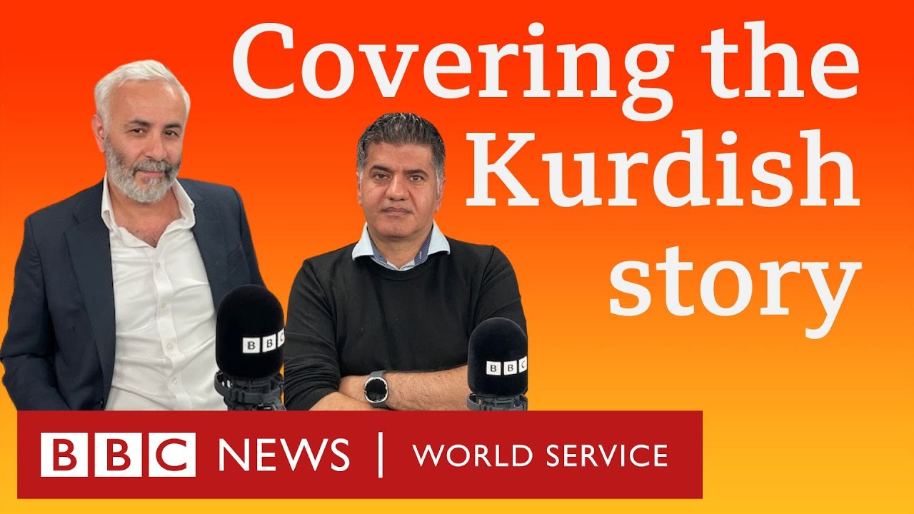 Two Kurdish journalists on their reporting challenges -  The Global Jigsaw, BBC World Service