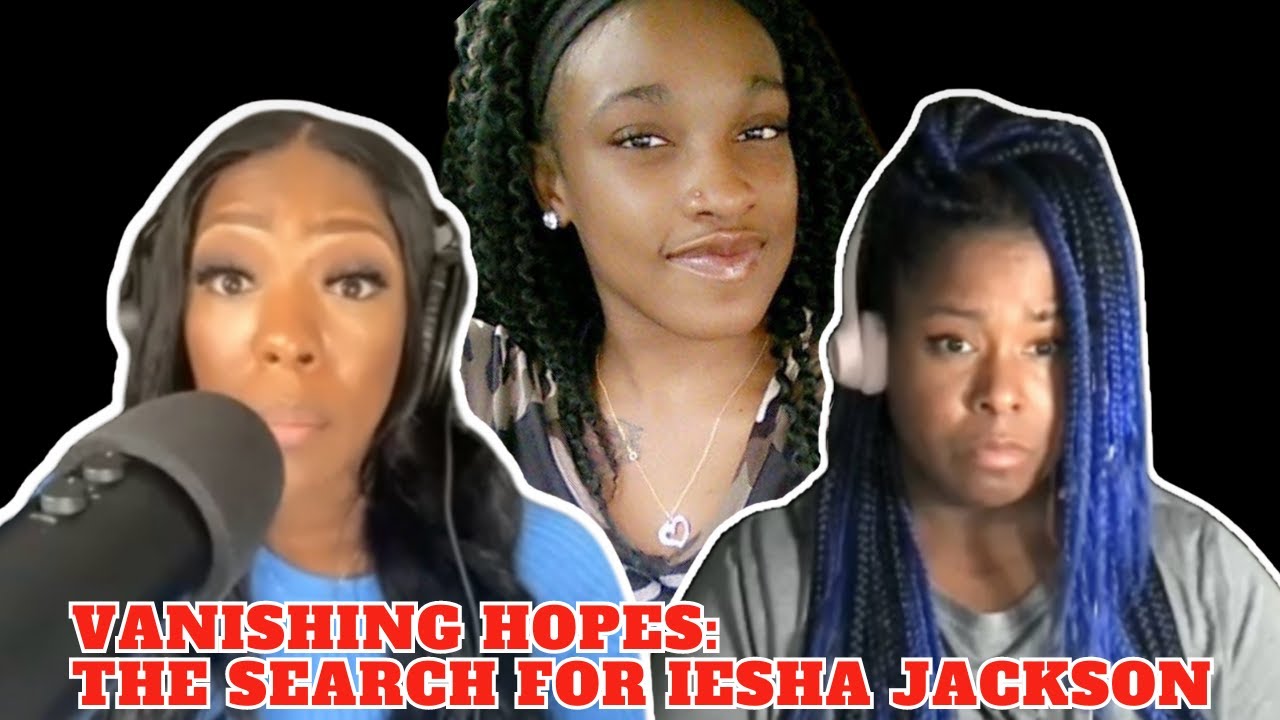 Vanishing Hopes: The Search for Iesha Jackson