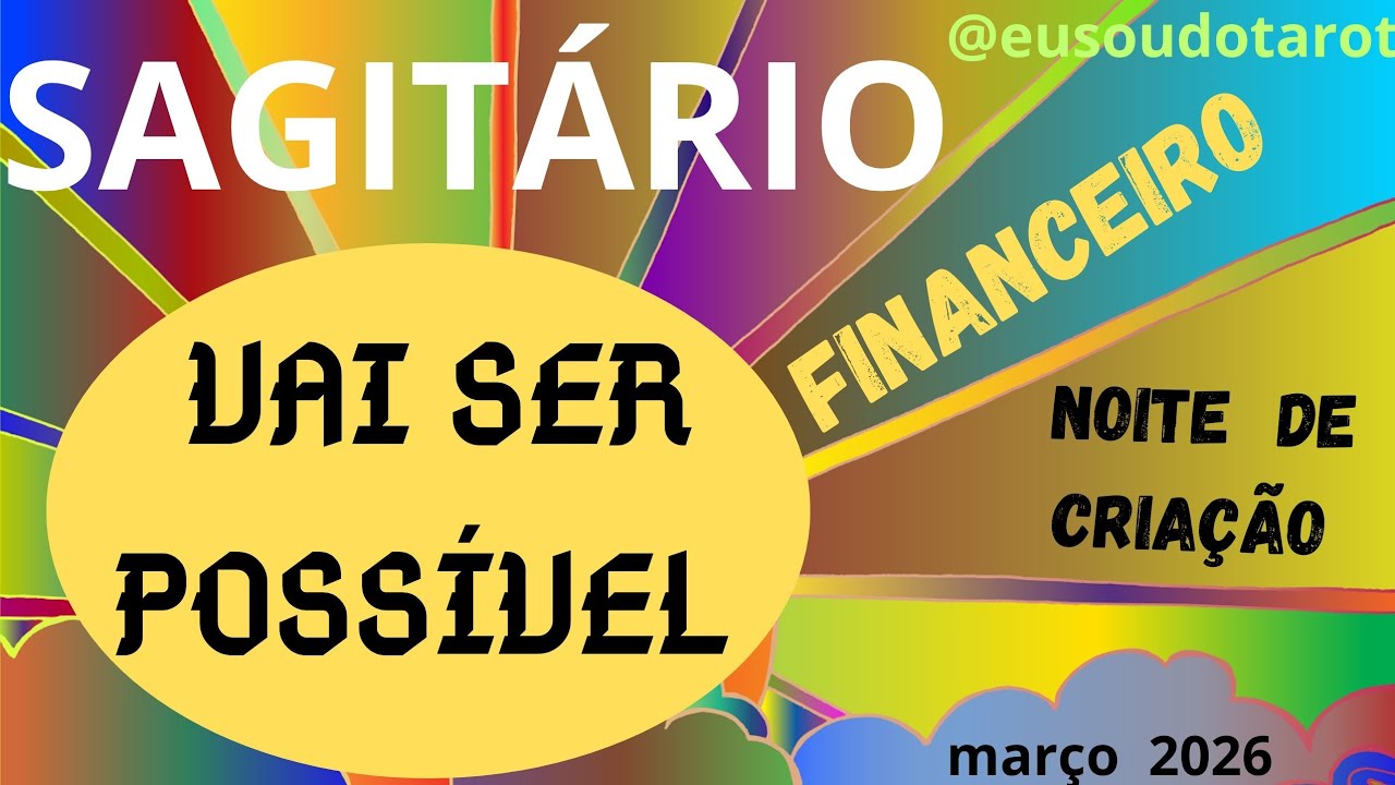 [SAGITÁRIO:  FINANCEIRO  * VAI SER POSSIVEL *
