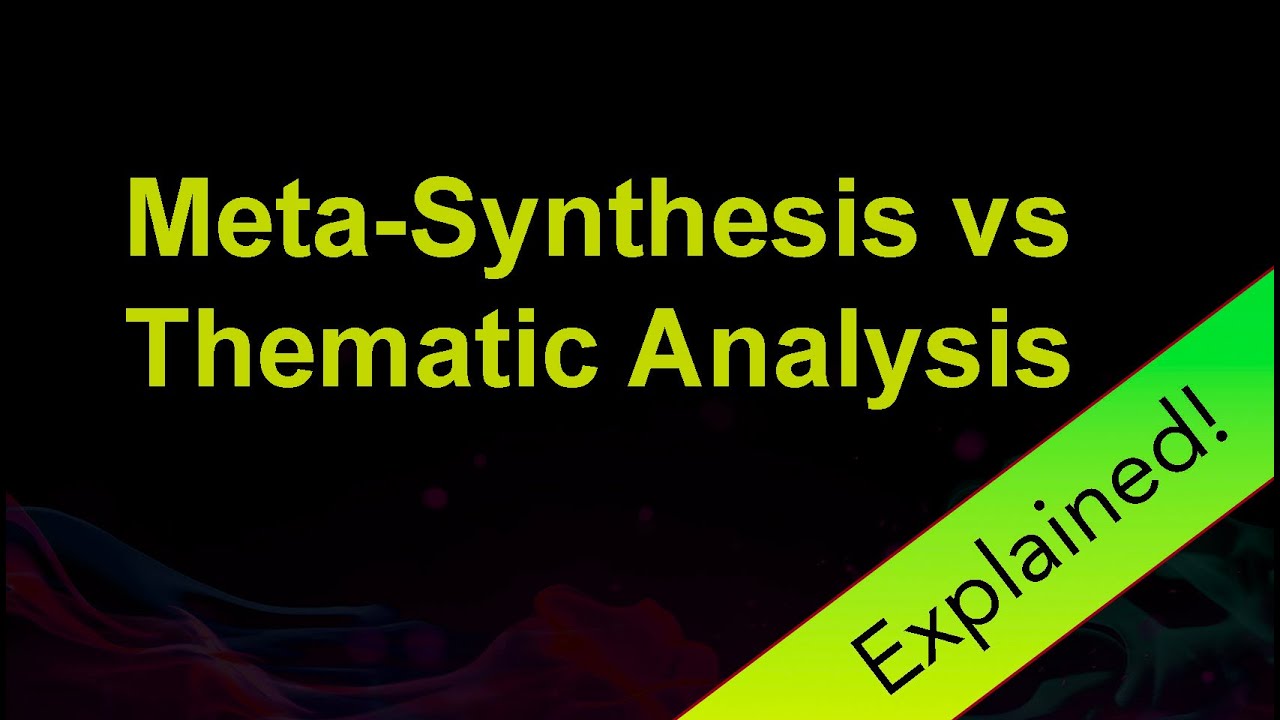 Meta-Synthesis vs. Thematic Analysis: Understanding the Differences