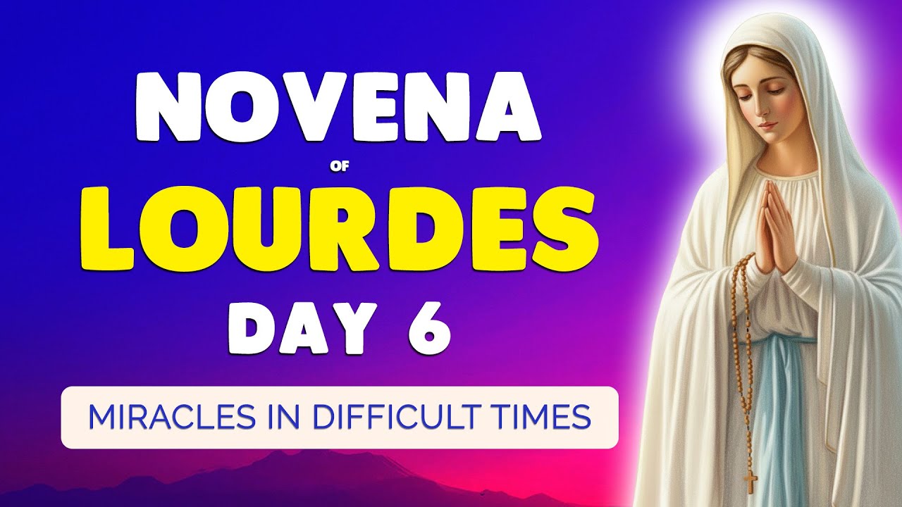 🙏 Our Lady of LOURDES Novena Day 6 🙏 For a MIRACLE in DIFFICULT TIMES