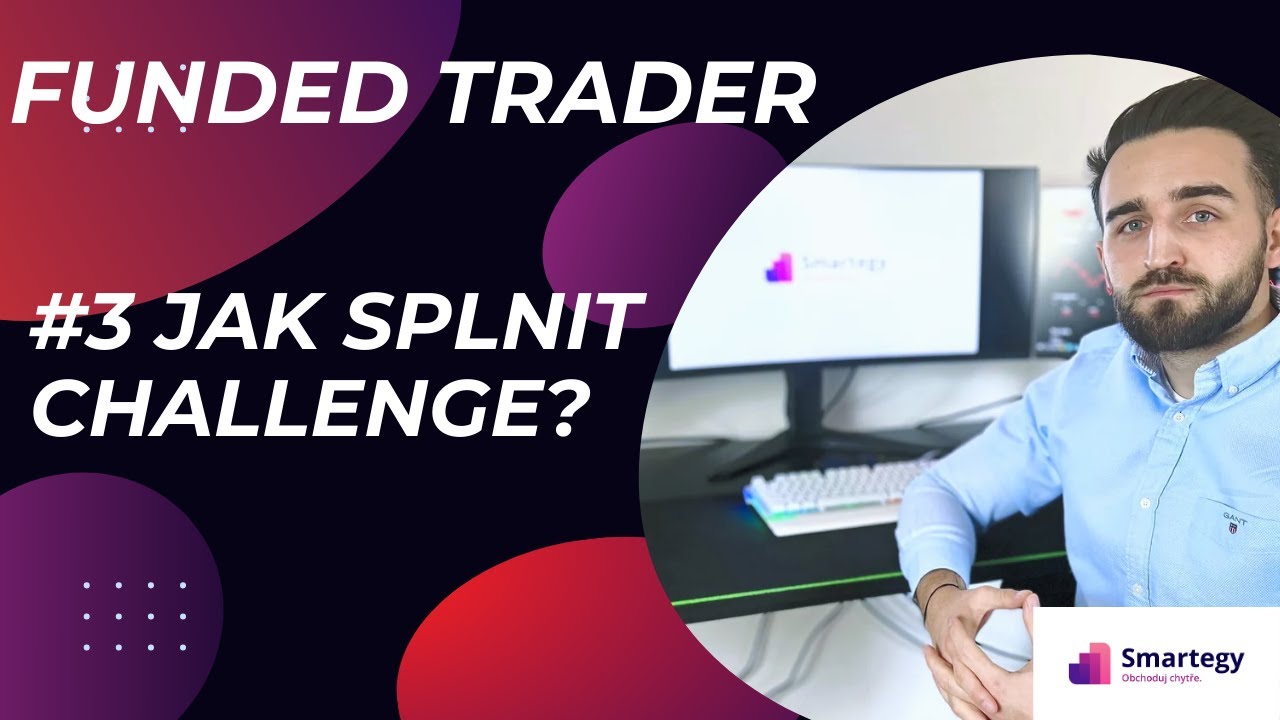 Funded Trader 3. d&iacute;l: Jak splnit CHALLENGE 💸