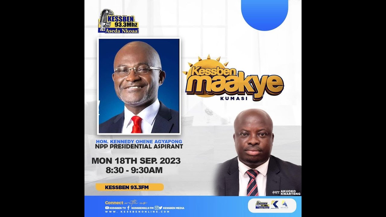 EXCLUSIVE interview with NPP Presidential aspirant Kennedy Agyapong on Kessben Maakye 18/09/23