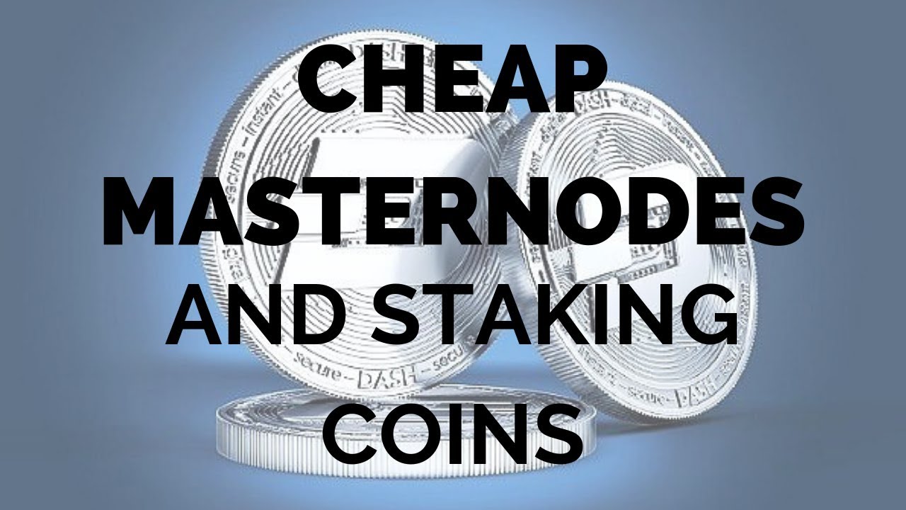 Cheap Masternodes and Staking Coins
