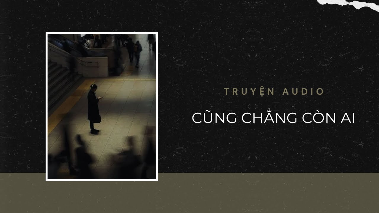 Truyện Audio / Cũng Chẳng Còn Ai | Trần Thiên Minh