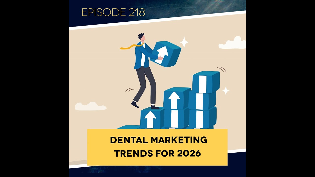 Ep. 218: Dental Marketing Trends for 2026