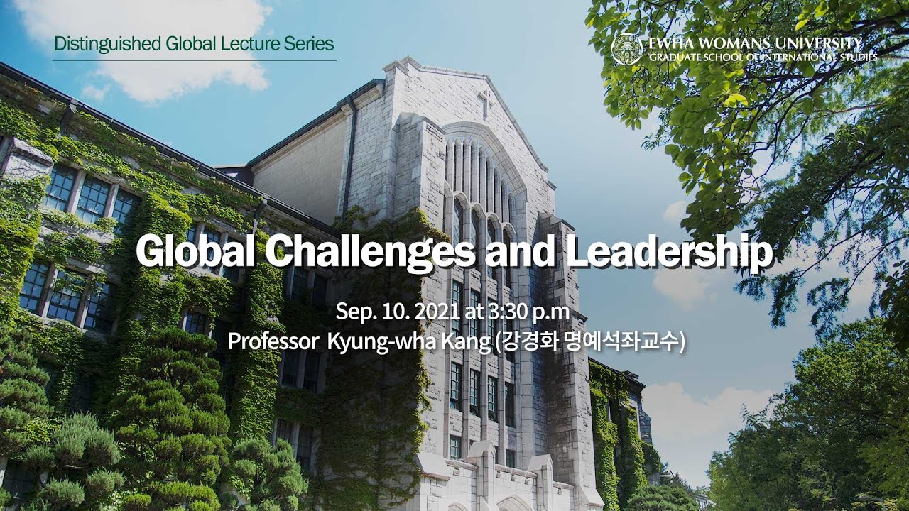 Global Challenges and Leadership (Prof. Kyung-wha Kang )