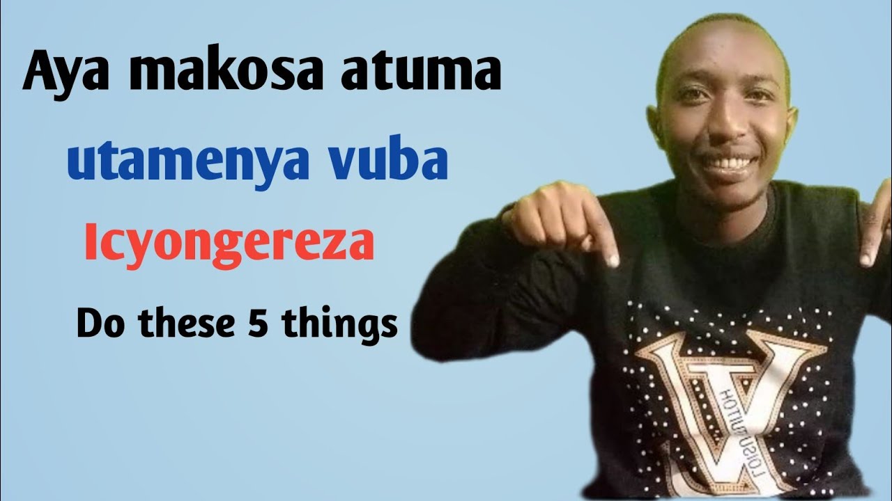 Kwiga icyongereza neza || Ngaya amakosa 5 atuma utavuga icyongereza neza.