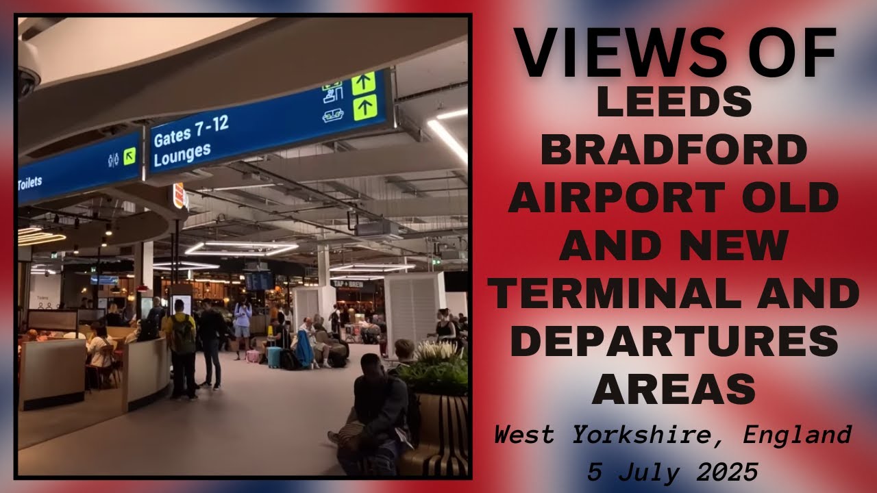 Leeds Bradford Airport Old and New Terminals and Departures Areas (walk-through) - 5 July 2025