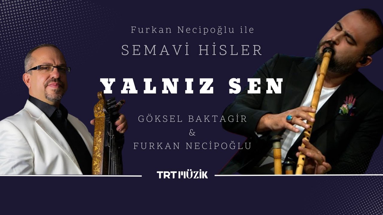 Yalnız Sen I FURKAN NECİPOĞLU & GÖKSEL BAKTAGİR