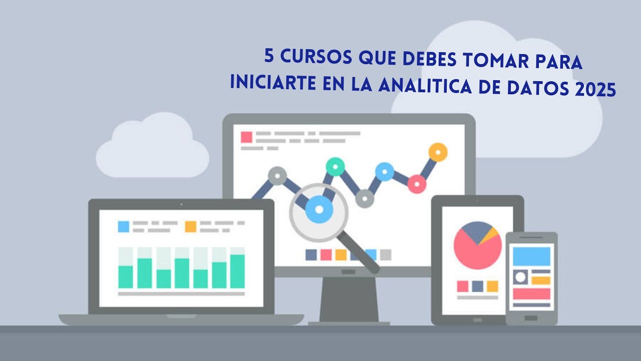 Cinco cursos GRATUITOS que debes tomar para iniciar en la ANALITICA de DATOS en 2025.