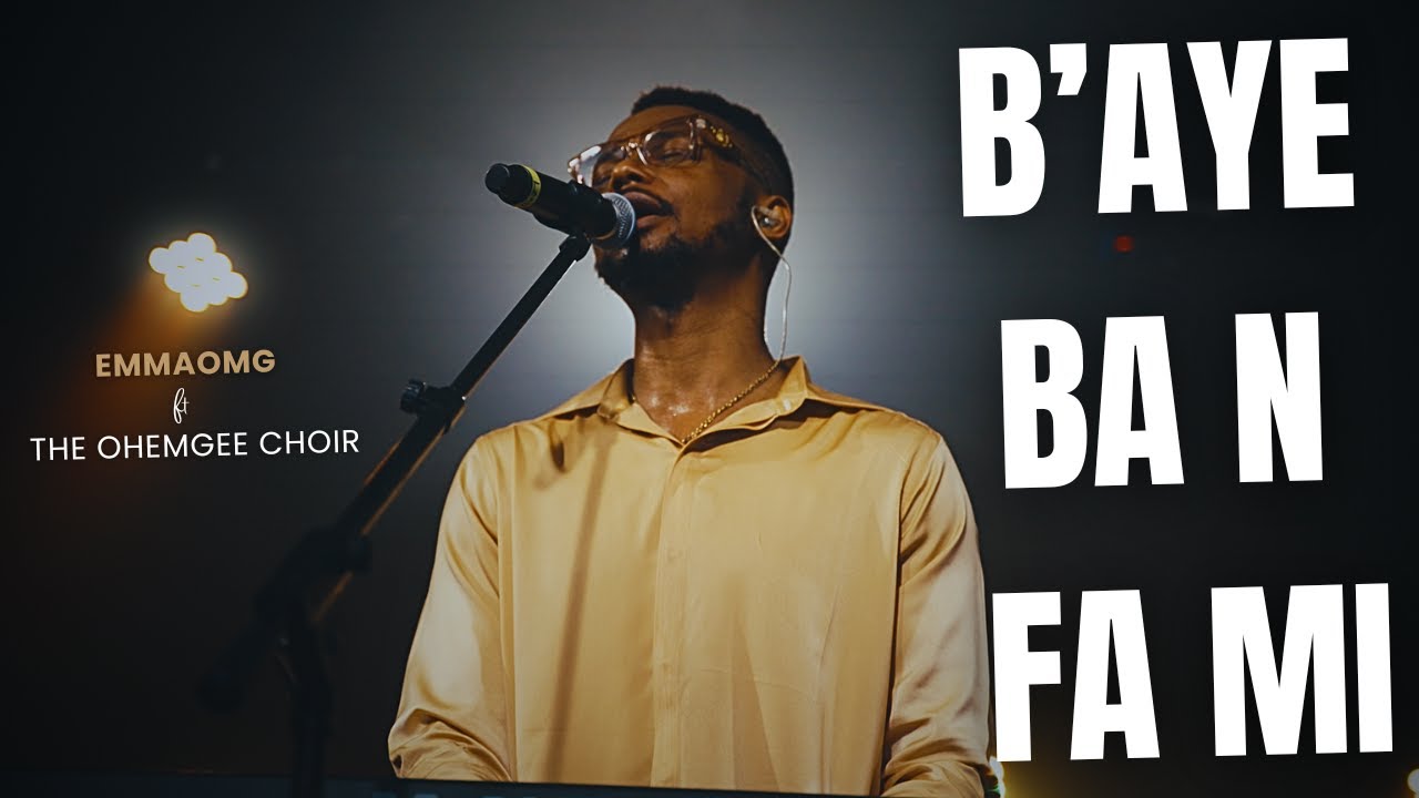 B'aye ba n fa mi | EmmaOMG ft The OhEmGee Choir