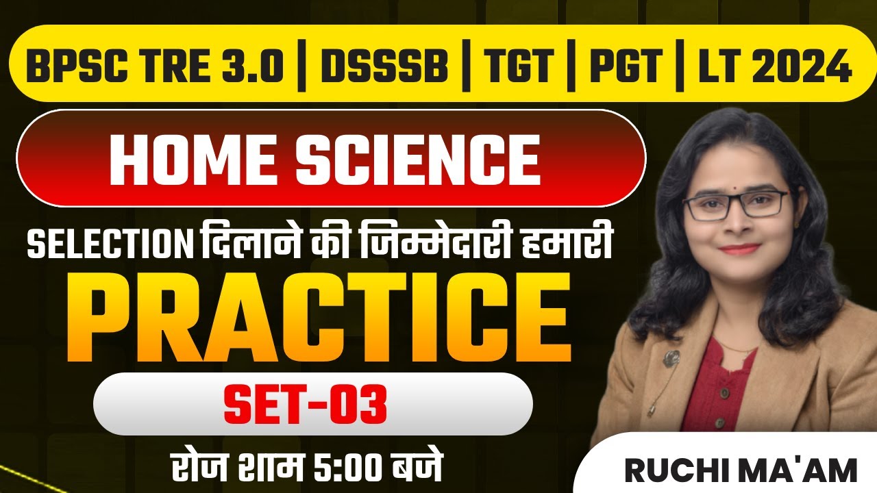 BPSC TRE 3.0 | DSSSB | TGT | PGT | LT 2024 | HOME SCIENCE PRACTICE SET-03 | RUCHI MA'AM