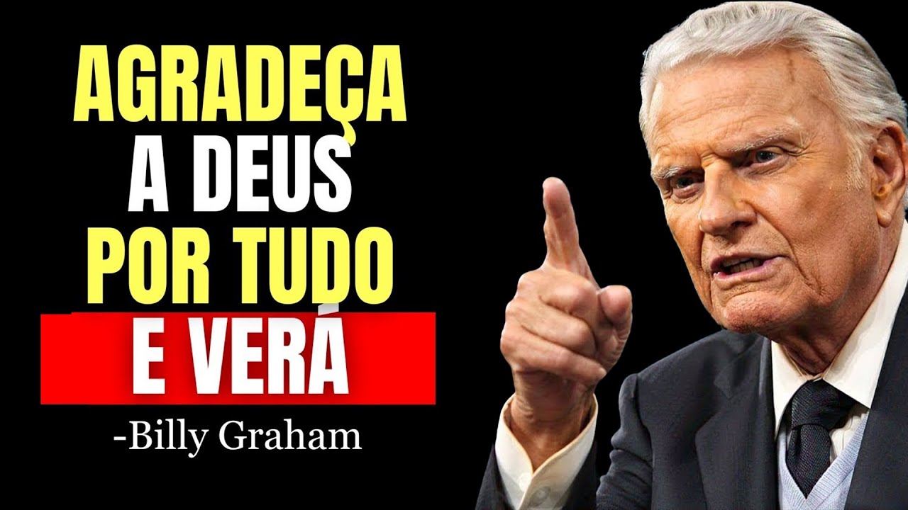 O PODER DE AGRADECER A DEUS POR TUDO TODOS OS DIAS! | Billy Graham