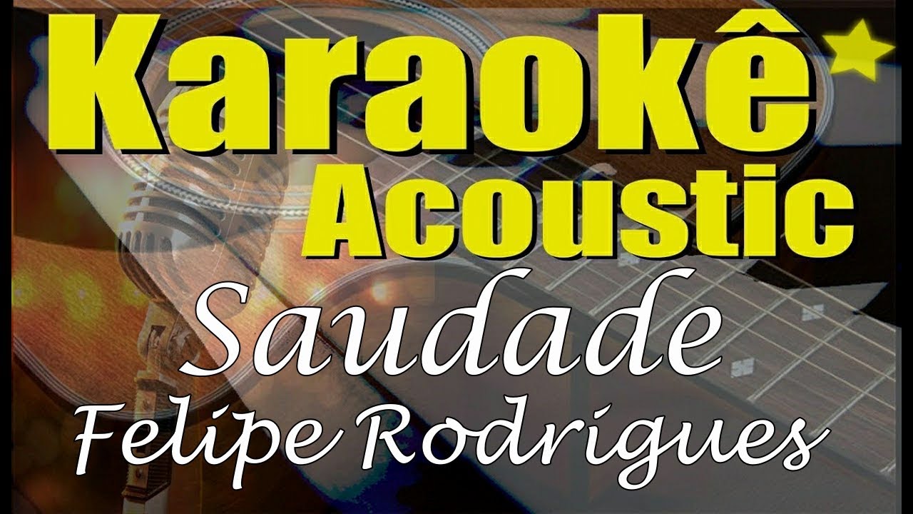 Felipe Rodrigues - Saudade (Karaokê Acústico) playback