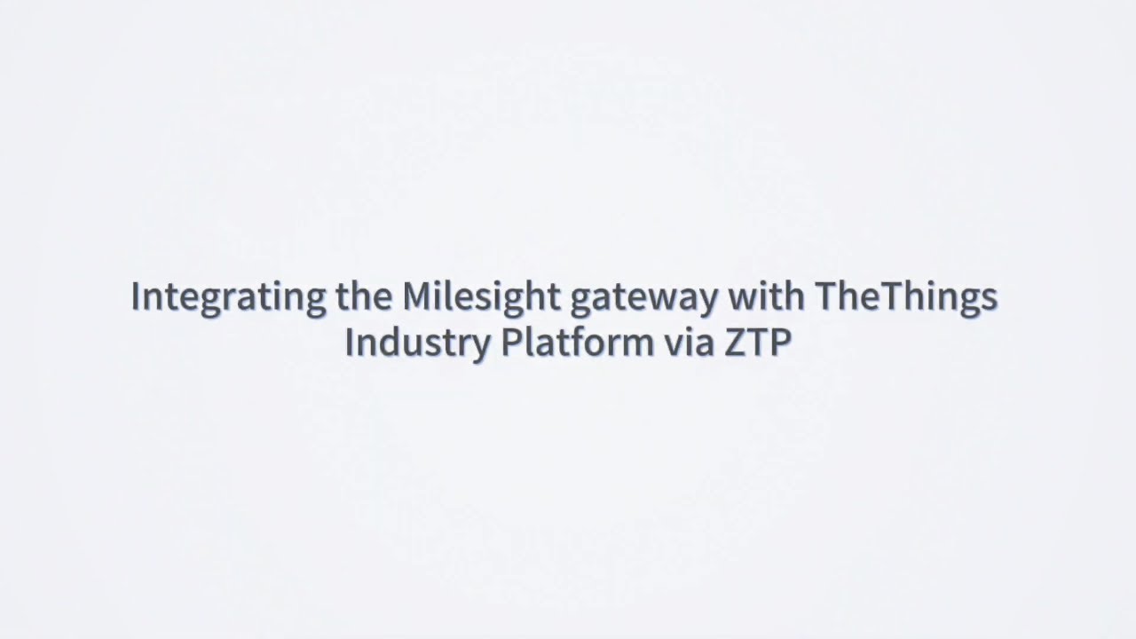 The Things Industries & Milesight Zero Touch Provisioning Guide