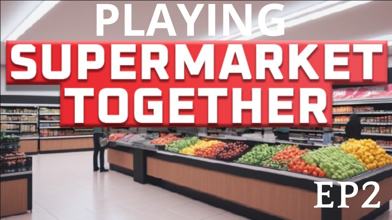 Supermarket Together Ep2