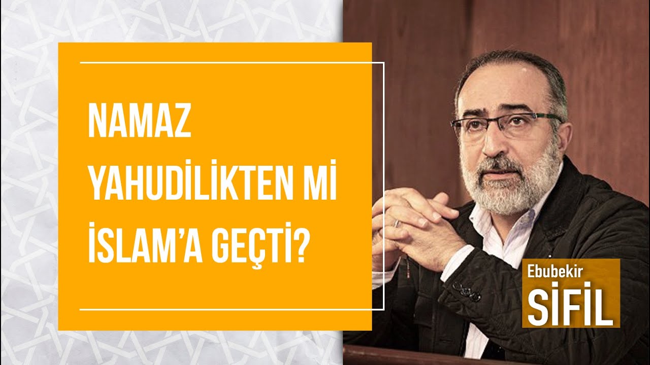 Doç. Dr. Ebubekir Sifil - Namaz Yahudilikten mi İslam’a Geçti? - Cumartesi Sohbetleri (6)