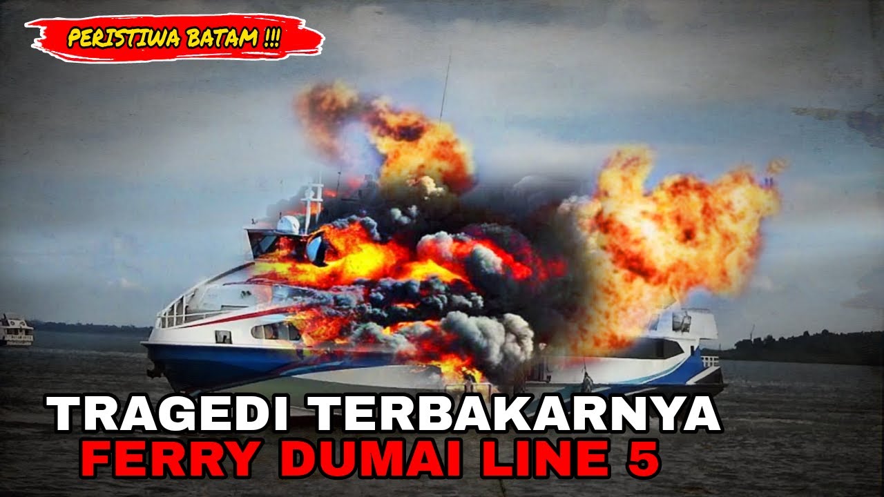 TRAGEDI TERBAKARNYA KAPAL FERRY DUMAI LINE 5 DI PERAIRAN SEKUPANG BATAM