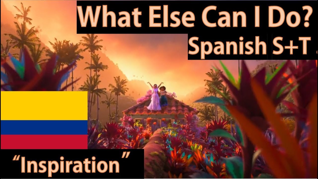Encanto - What Else Can I Do? (Spanish S+T)