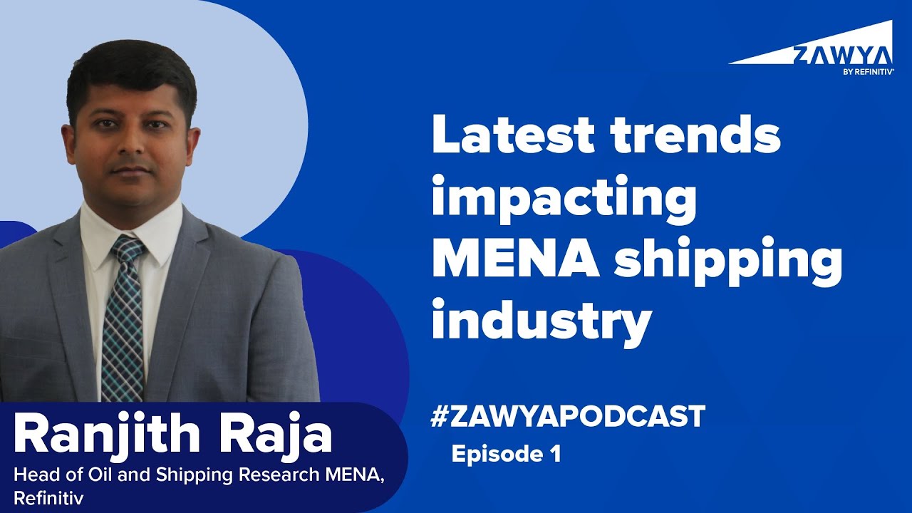 Zawya Podcast - Episode 1: What are the latest trends impacting shipping in the region?