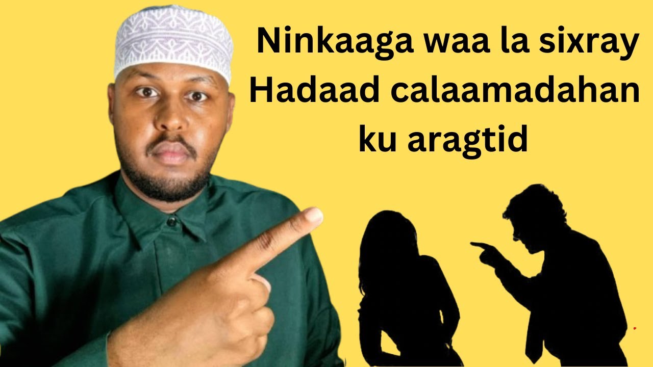 Ninkaaga waa la Sixray Hadaad calaamadahan mid ka mida ku aragtid